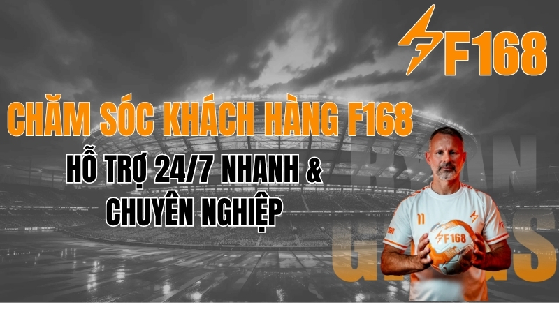Chăm Sóc Khách Hàng F168 ⚡ Hỗ Trợ 24/7 – Liên Hệ Nhanh Nhất
